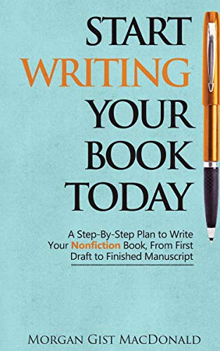 Start Writing Your Book Today  A step-by-step plan to rite your nonfiction boo [Hardcover]