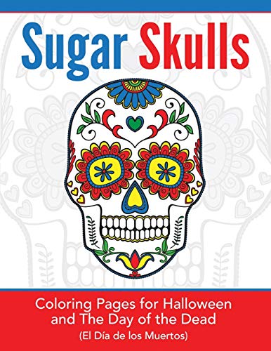 Sugar Skulls Coloring Pages For Halloeen And The Day Of The Dead (hands-On Art [Paperback]