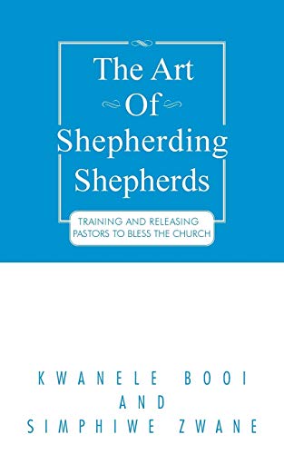 The Art Of Shepherding Shepherds Training And Releasing Pastors To Bless The Ch [Paperback]