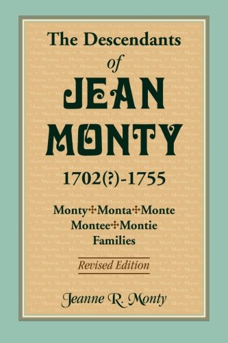 The Descendants Of Jean Monty, 1702()-1755 Monty/monte/montee/montie Families,  [Paperback]