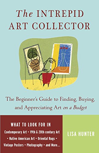 The Intrepid Art Collector The Beginner's Guide to Finding, Buying, and Appreci [Paperback]