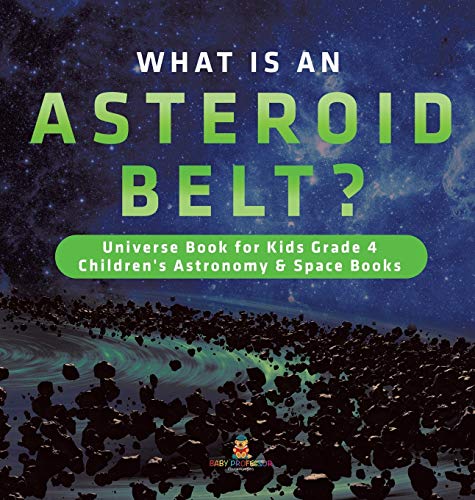 What Is an Asteroid Belt - Universe Book for Kids Grade 4 - Children's Astronom [Hardcover]