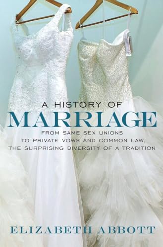 A History of Marriage: From Same Sex Unions to Private Vows and Common Law, the  [Paperback]