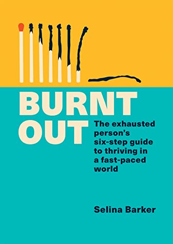 Burnt Out: The exhausted persons six-step guide to thriving in a fast-paced wor [Paperback]