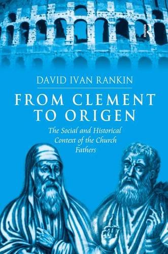 From Clement to Origen The Social and Historical Context of the Church Fathers [Hardcover]