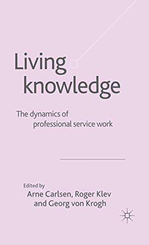 Living Knowledge: The Dynamics of Professional Service Work [Hardcover]