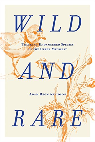 Wild and Rare: Tracking Endangered Species in the Upper Midwest [Hardcover]