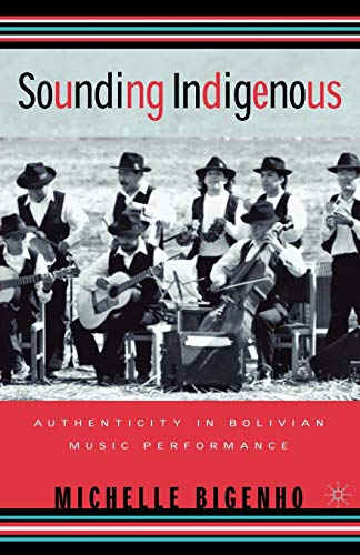 Sounding Indigenous Authenticity in Bolivian Music Performance [Paperback]