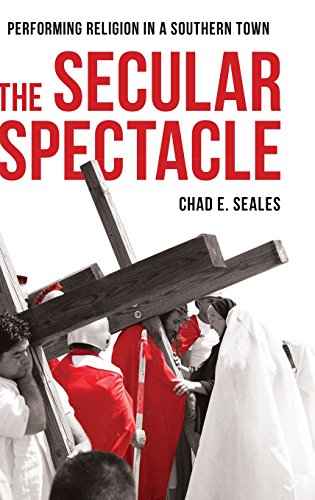 The Secular Spectacle Performing Religion in a Southern Ton [Hardcover]