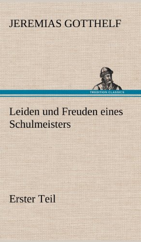 Leiden und Freuden Eines Schulmeisters - Erster Teil [Hardcover]