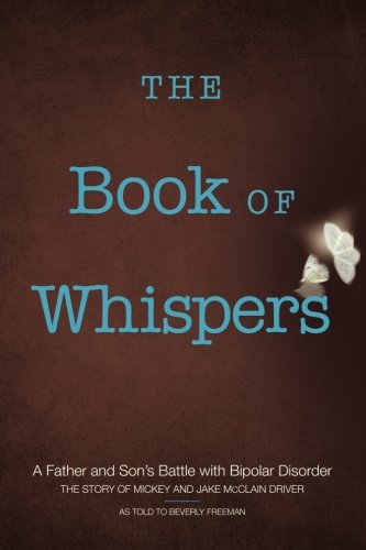 The Book Of Whispers A Father And Son's Battle With Bipolar Disorder [Paperback]