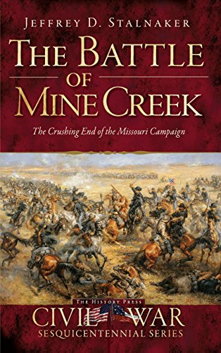 Battle of Mine Creek  The Crushing End of the Missouri Campaign [Hardcover]