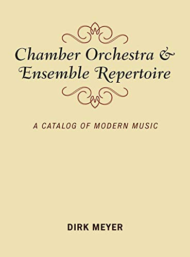 Chamber Orchestra and Ensemble Repertoire A Catalog of Modern Music [Hardcover]