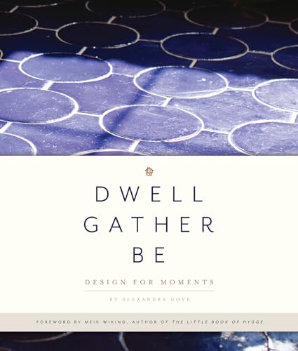 Dwell, Gather, Be: Design for Moments [Hardcover]