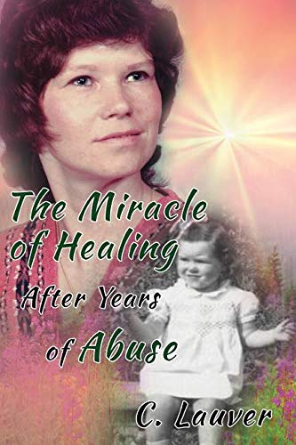 Miracle of Healing after Years of Abuse [Paperback]