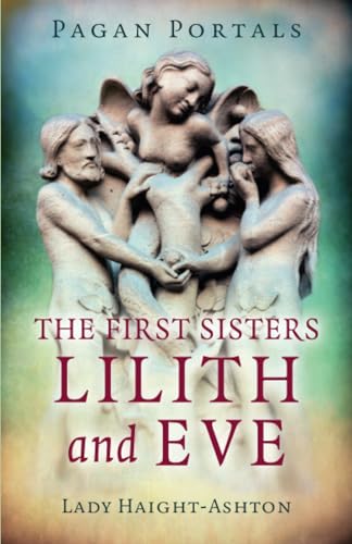 Pagan Portals - The First Sisters: Lilith and Eve [Paperback]