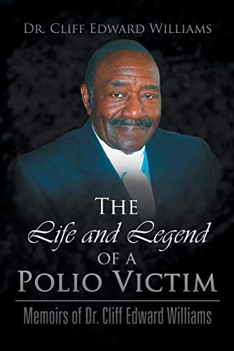 The Life And Legend Of A Polio Victim Memoirs Of Dr. Cliff Edard Williams [Paperback]