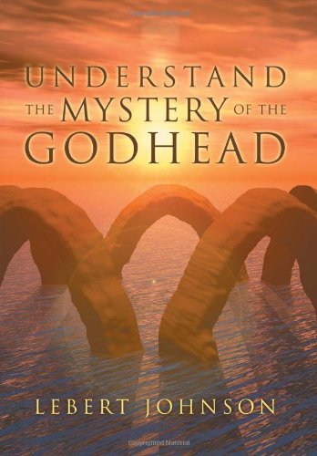 Understand the Mystery of the Godhead [Hardcover]