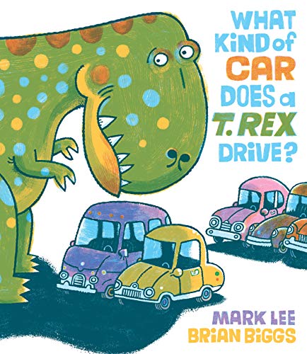 What Kind of Car Does a T. Rex Drive? [Hardcover]