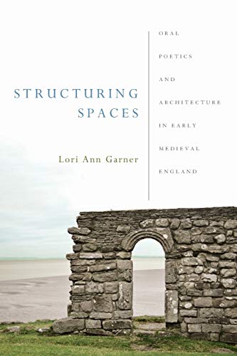 Structuring Spaces Oral Poetics and Architecture in Early Medieval England [Paperback]