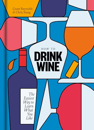 How to Drink Wine: The Easiest Way to Learn What You Like [Hardcover]