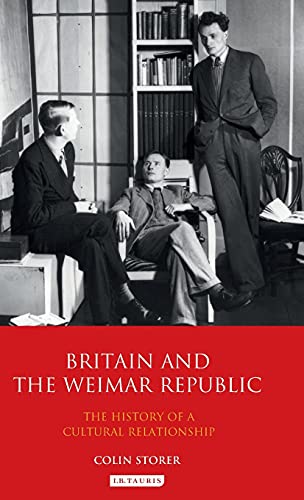 Britain and the Weimar Republic The History of a Cultural Relationship [Hardcover]