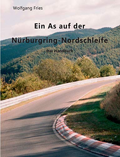 Ein As Auf Der Nrburgring-Nordschleife - Das Handbuch (german Edition) [Paperback]