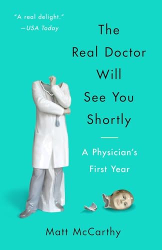 The Real Doctor Will See You Shortly: A Physician's First Year [Paperback]