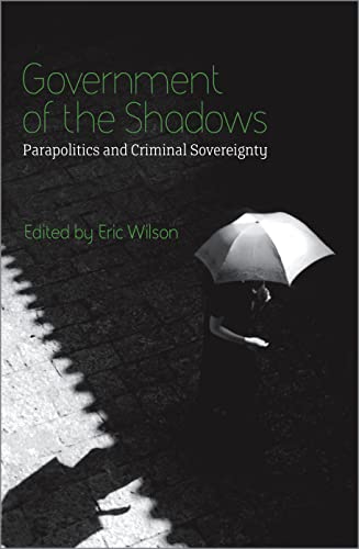 Government of the Shados Parapolitics and Criminal Sovereignty [Hardcover]