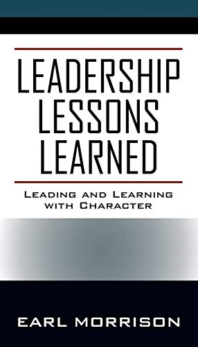 Leadership Lessons Learned  Leading and Learning ith Character [Paperback]