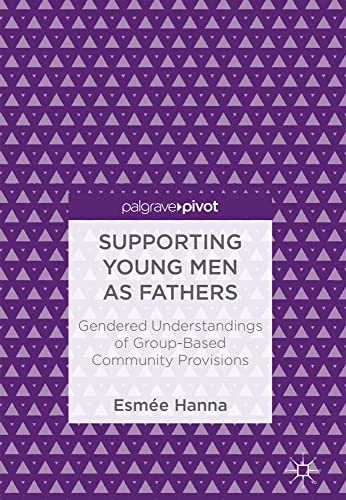 Supporting Young Men as Fathers Gendered Understandings of Group-Based Communit [Hardcover]