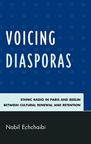 Voicing Diasporas: Ethnic Radio in Paris and Berlin Between Cultural Renewal and [Hardcover]