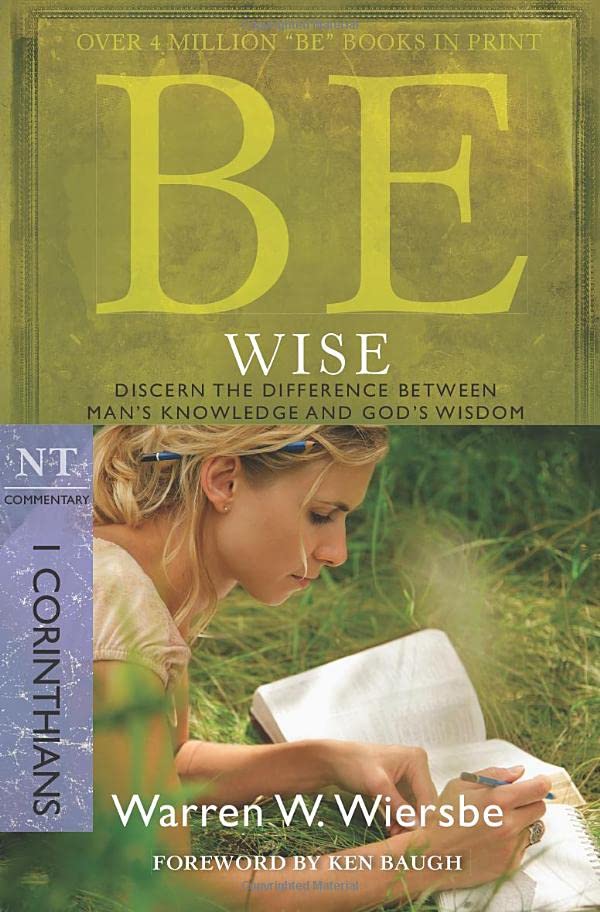 Be Wise: I Corinthians, NT Commentary: Discern the Difference Between Man's Know [Paperback]