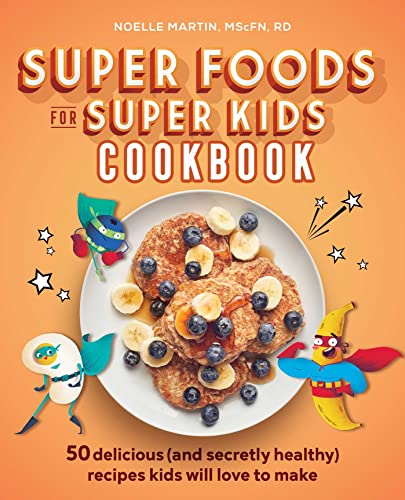 Super Foods for Super Kids Cookbook: 50 Delic