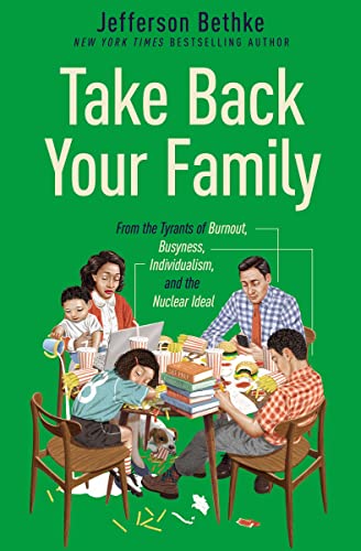 Take Back Your Family From the Tyrants of Burnout, Busyness, Individualism, and [Hardcover]