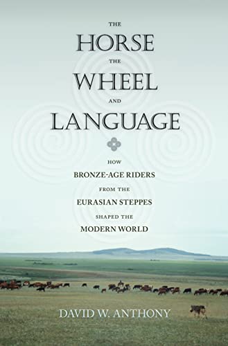 The Horse, the Wheel, and Language: How Bronze-Age Riders from the Eurasian Step [Paperback]