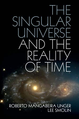 The Singular Universe and the Reality of Time: A Proposal in Natural Philosophy [Paperback]