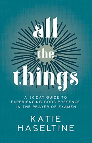 All the Things A 30 Day Guide to Experiencing God's Presence in the Prayer of E [Paperback]