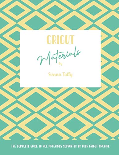 Cricut Materials The Complete Guide To All Materials Supported By Your Cricut M [Paperback]