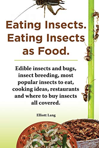 Eating Insects. Eating Insects As Food. Edible Insects And Bugs, Insect Breeding [Paperback]