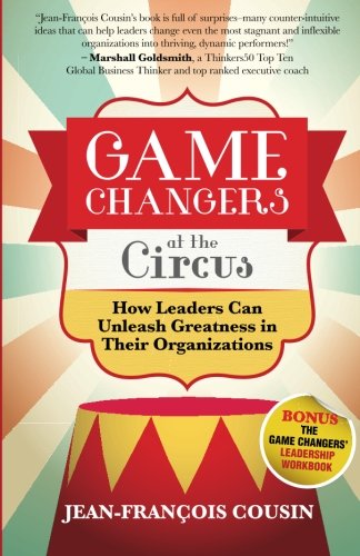 Game Changers At The Circus Ho Leaders Can Unleash Greatness In Their Organiza [Paperback]