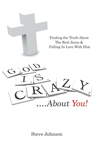 God Is Crazy ....About You Finding The Truth About The Real Jesus & Falling In [Hardcover]