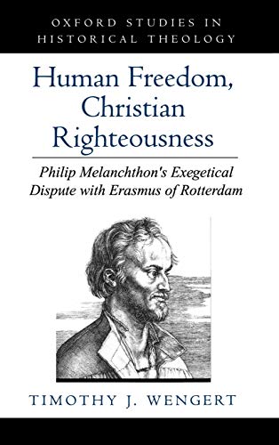 Human Freedom, Christian Righteousness Philip Melanchthon's Exegetical Dispute  [Hardcover]