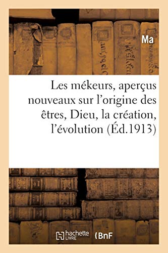 Les Mekeurs, Apercus Nouveaux Sur L'origine Des Etres Dieu, La Creation, L'evol [Paperback]