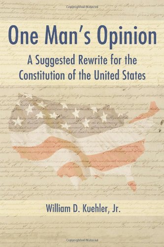 One Man's Opinion A Suggested Rerite For The Constitution Of The United States [Paperback]