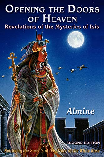 Opening The Doors Of Heaven The Revelations Of The Mysteries Of Isis (second Ed [Paperback]