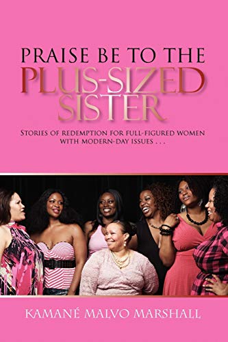 Praise Be to the Plus-Sized Sister  Stories of Redemption for Full-Figured Wome [Paperback]