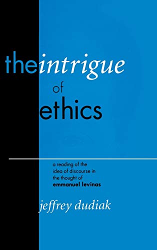 The Intrigue of Ethics A Reading of the Idea of Discourse in the Thought of Emm [Hardcover]