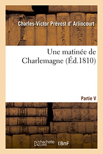 Une Matinee De Charlemagne, Fragmens Tires D'un Poeme Epique Qui Ne Tardera Poin [Paperback]