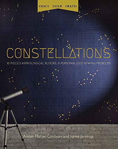 Constellations: 12 Pieced Astrological Blocks, 8 Personalized Sewing Projects [Paperback]